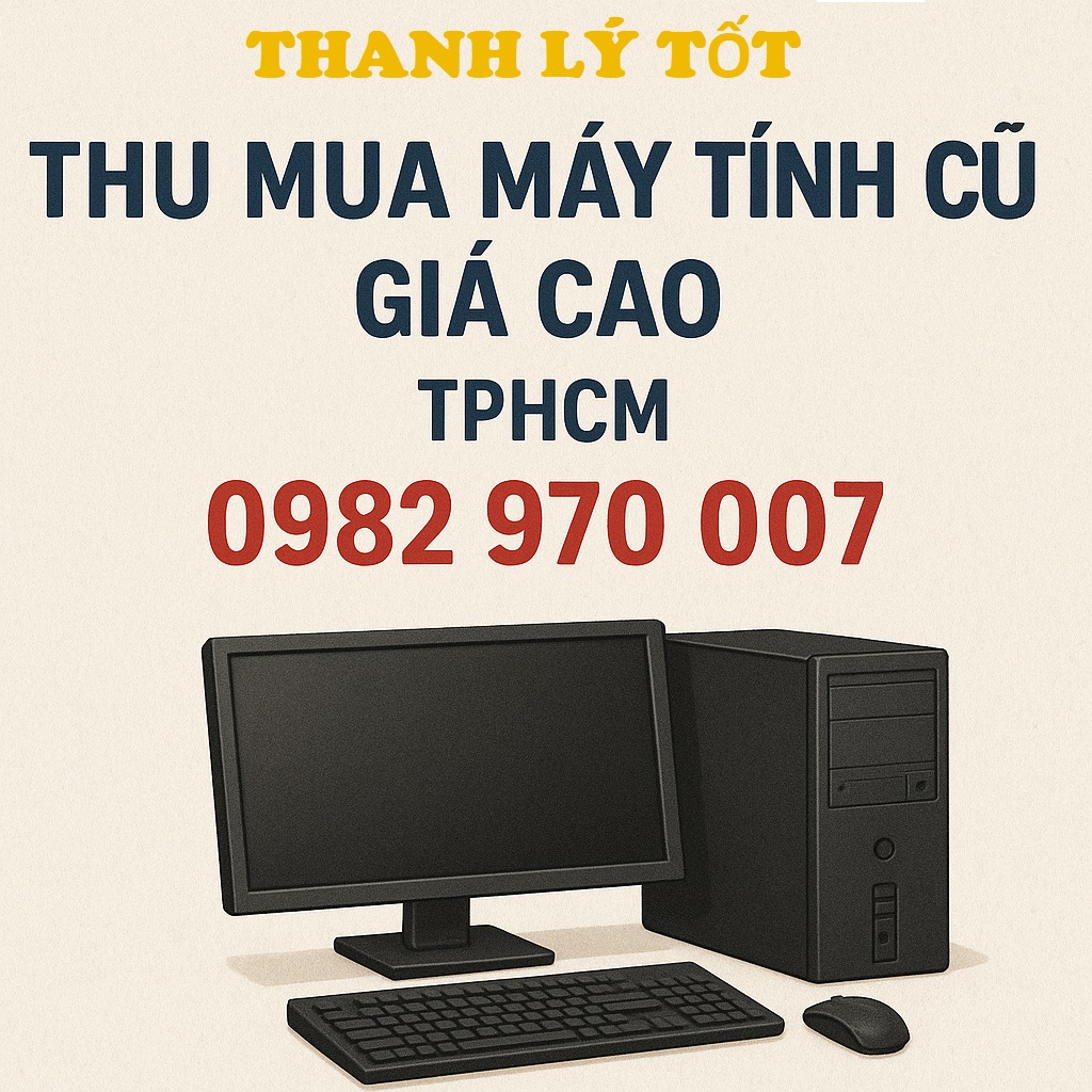 Thu mua máy tính cũ TPHCM tận nơi GIÁ CAO uy tín, siêu nhanh